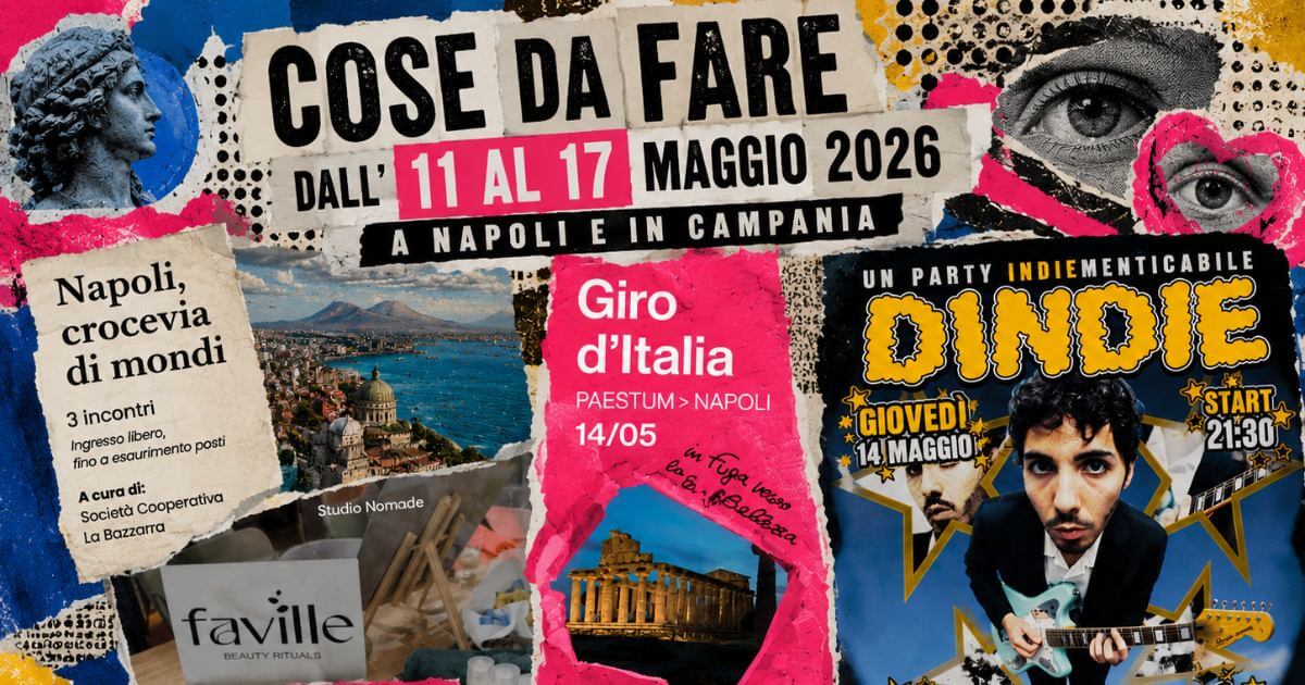 cose da fare dall 11 al 17 maggio 2026 napoli local radar